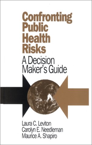 Confronting Public Health Risks: A Decision Makerâ€²s Guide (9780803953567) by Leviton, Laura C.; Needleman, Carolyn E.; Shapiro, Maurice; Shapiro, Maurice, A.; Needleman, Carolyn, E; Leviton, Laura, C