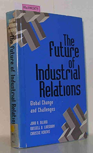 Imagen de archivo de The Future of Industrial Relations: Global Change and Challenges a la venta por Hay-on-Wye Booksellers