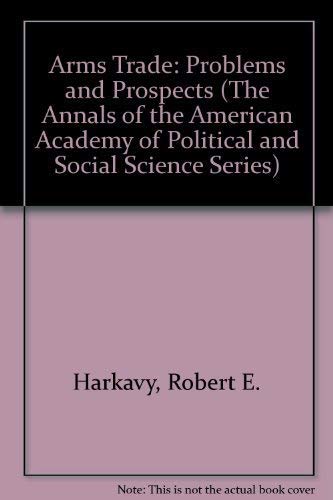 The Arms Trade: Problems and Prospects in the Post-Cold War World (Annals of the American Academy of Political & Social Science) (9780803955929) by Harkavy, Robert E.