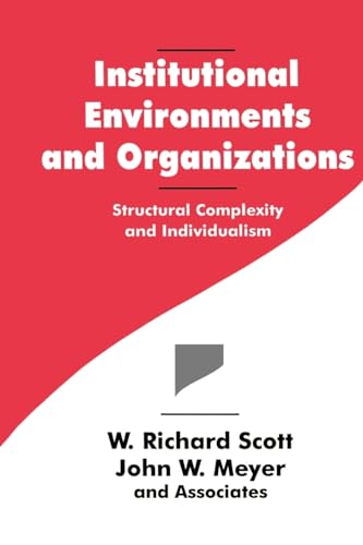 Institutional Environments and Organizations: Structural Complexity and Individualism (Springer Series in Synergetics; 63) (9780803956674) by Scott, W. Richard; Meyer, John W.