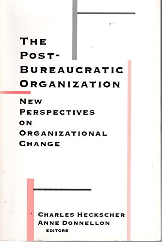 Stock image for The Post-Bureaucratic Organization : New Perspectives on Organizational Change for sale by Better World Books: West