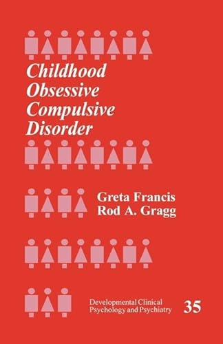 Childhood Obsessive Compulsive Disorder (Developmental Clinical Psychology and Psychiatry Series, Band 35) - Greta Francis und Rod Gragg