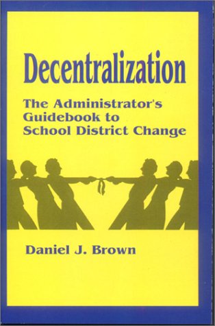 Imagen de archivo de Decentralization: The Administrator's Guidebook to School District Change a la venta por Bingo Used Books
