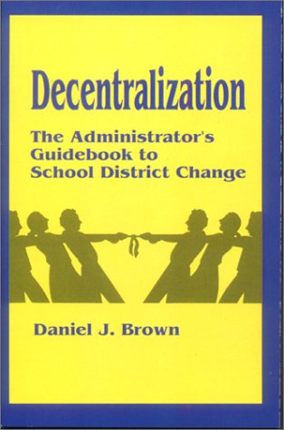 Stock image for Decentralization: The Administrator's Guidebook to School District Change for sale by Bingo Used Books