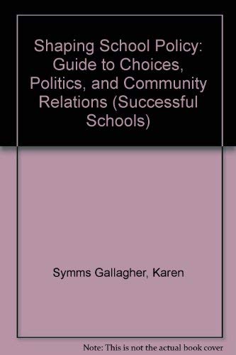Stock image for Shaping School Policy: Guide to Choices, Politics, and Community Relations (Successful Schools) for sale by HPB-Red