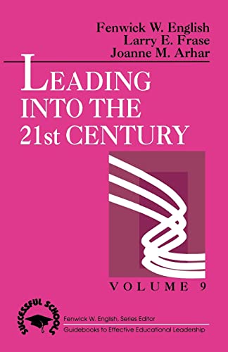 Leading into the 21st Century (Successful Schools) (9780803960237) by English, Fenwick W.; Frase, Larry E.; Arhar, Joanne M.