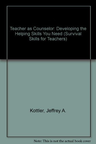 Teacher as Counselor: Developing the Helping Skills You Need (Survival Skills for Teachers) (9780803960503) by Kottler, Jeffrey A.; Kottler, Ellen