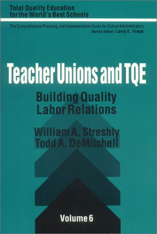 Teacher Unions and TQE: Building Quality Labor Relations (Total Quality Education for the World) (9780803960909) by Streshly, William A.; DeMitchell, Todd A.