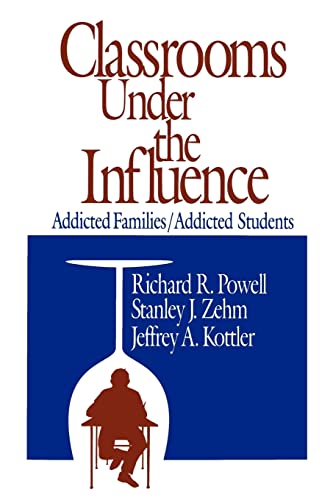 9780803961029: POWELL: CLASSROOMS UNDER (PAPER) THE INFLUENCE: ADDICTEDFAMILIES/ADDICTED STUDENTS: Addicted Families/Addicted Students (Environment)