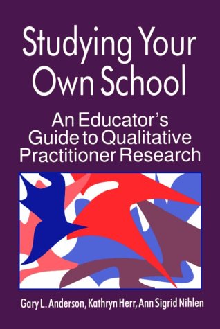 Stock image for Studying Your Own School: An Educator?s Guide to Qualitative Practitioner Research for sale by ThriftBooks-Atlanta
