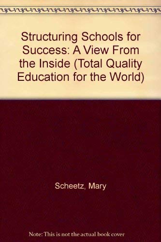 Structuring Schools for Success: A View From the Inside (Total Quality Education for the World) (9780803961302) by Scheetz, Mary E.; Benson, Tracy S.