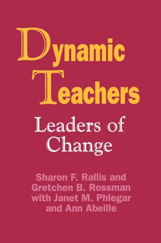 Dynamic Teachers: Leaders of Change (9780803962361) by Rallis, Sharon F; Rossman, Gretchen B; Brackett, Ann