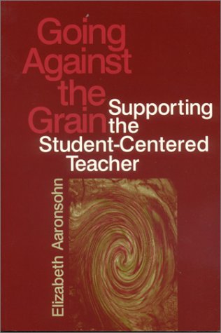 Imagen de archivo de Going Against the Grain : Supporting the Student-Centered Teacher a la venta por Better World Books