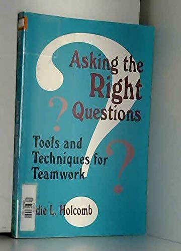 Stock image for Asking the Right Questions: Tools and Techniques for Teamwork (1-Off Series) for sale by Basement Seller 101