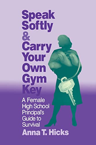9780803963849: Speak Softly & Carry Your Own Gym Key: A Female High School Principal's Guide to Survival