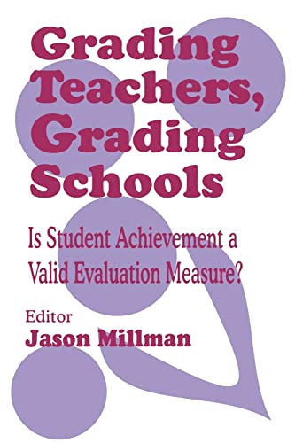 Stock image for Grading Teachers, Grading Schools : Is Student Achievement a Valid Evaluation Measure? for sale by Better World Books