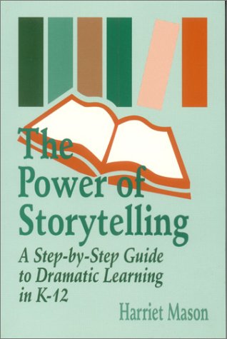 Imagen de archivo de The Power of Storytelling: A Step-by-Step Guide to Dramatic Learning in K-12 a la venta por Smith Family Bookstore Downtown