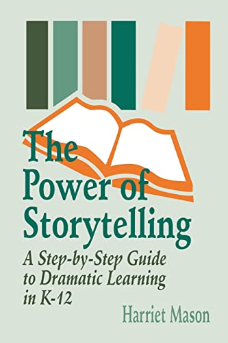 Imagen de archivo de The Power of Storytelling: A Step-by-Step Guide to Dramatic Learning in K-12 a la venta por Lucky's Textbooks
