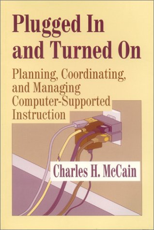 Beispielbild fr Plugged in and Turned On : Planning, Coordinating, and Managing Computer-Supported Instruction zum Verkauf von Better World Books