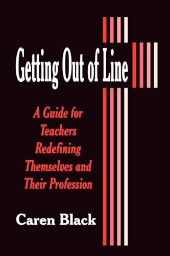 Stock image for Getting Out of Line: A Guide for Teachers Redefining Themselves and Their Profession (Cambridge Texts in Hist.of Philosophy) for sale by Chiron Media