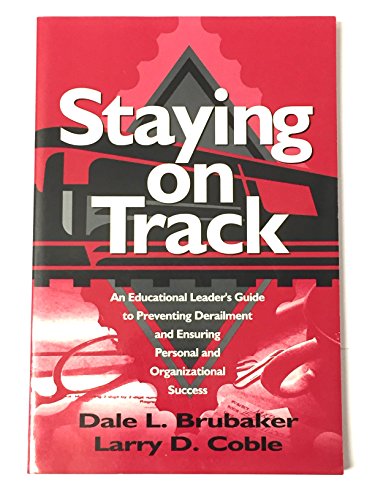 Imagen de archivo de Staying on Track : An Educational Leader's Guide to Preventing Derailment and Ensuring Personal and Organizational Success a la venta por Better World Books