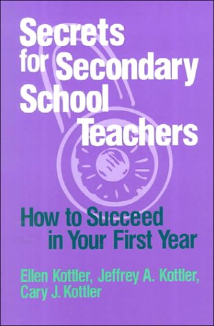 Secrets for Secondary School Teachers: How to Succeed in Your First Year (9780803966048) by Kottler, Ellen; Kottler, Jeffrey A.; Kottler, Cary J.