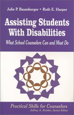 Assisting Students With Disabilities: What School Counselors Can and Must Do (Practical Skills for Counselors) (9780803966475) by Baumberger, Julie P.; Harper, Ruth E.