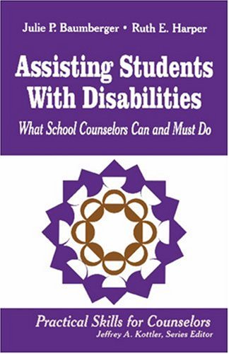 Assisting Students With Disabilities: What School Counselors Can and Must Do (9780803966482) by Baumberger, Julie P.; Harper, Ruth E.