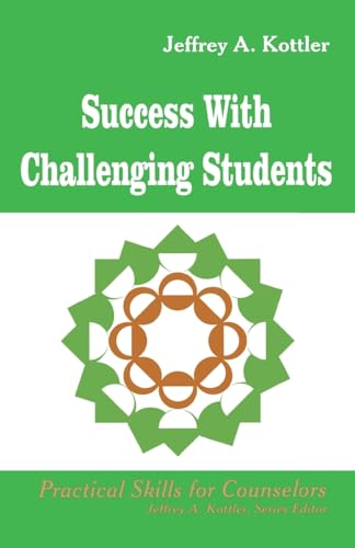 Success With Challenging Students (Professional Skills for Counsellors Series) (9780803966529) by Kottler, Jeffrey A.