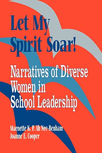 Stock image for Let My Spirit Soar! : Narratives of Diverse Women in School Leadership for sale by Better World Books: West