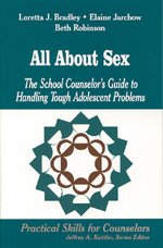 All About Sex: The School Counselorâ€²s Guide to Handling Tough Adolescent Problems (Professional Skills for Counsellors Series) (9780803966932) by Bradley, Loretta J.; Jarchow, Elaine; Robinson, Beth