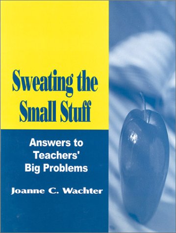 Stock image for Sweating the Small Stuff: Answers to Teachers' Big Problems for sale by Booksavers of MD
