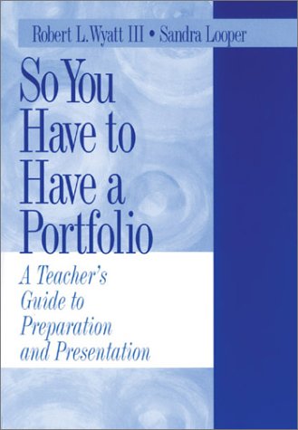 9780803968219: So You Have to Have a Portfolio: A Teacher′s Guide to Preparation and Presentation