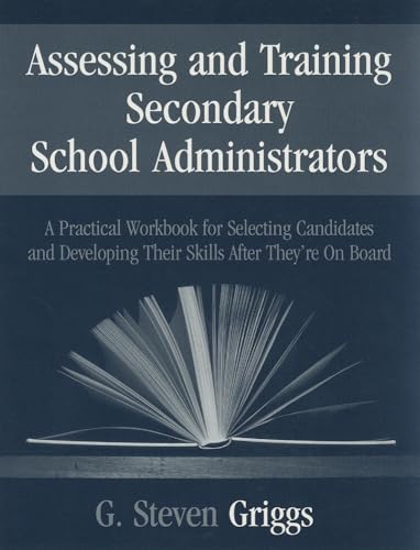 Stock image for Assessing and Training Secondary School Administrators : A Practical Workbook for Selecting Candidates and to Developing Their Skills Once They're on Board for sale by Better World Books