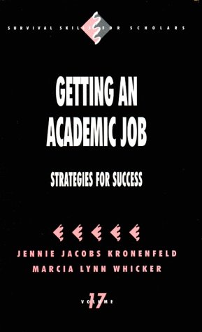 Getting an Academic Job: Strategies for Success (Survival Skills for Scholars) (9780803970144) by Kronenfeld, Jennie; Whicker, Marcia Lynn