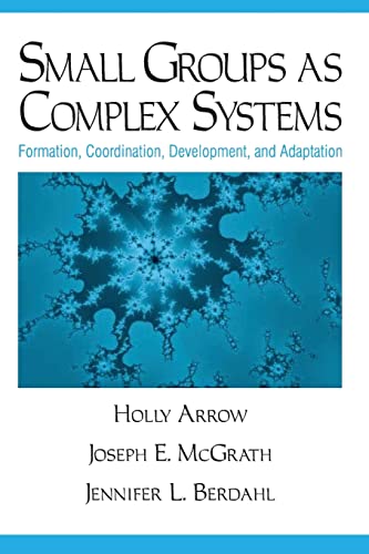 Small Groups as Complex Systems: Formation, Coordination, Development, and Adaptation (9780803972308) by Arrow, Holly; McGrath, Joseph Edward; Berdahl, Jennifer L