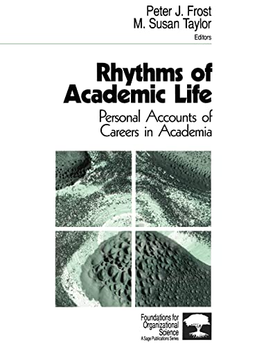 Rhythms of Academic Life: Personal Accounts of Careers in Academia (Foundations for Organizationa...