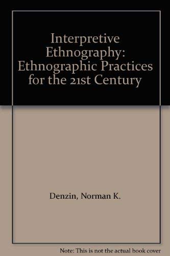 Interpretive Ethnography: Ethnographic Practices for the 21st Century (9780803972988) by Denzin, Norman K.