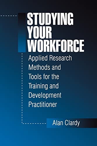9780803973220: Studying Your Workforce: Applied Research Methods and Tools for the Training and Development Practitioner