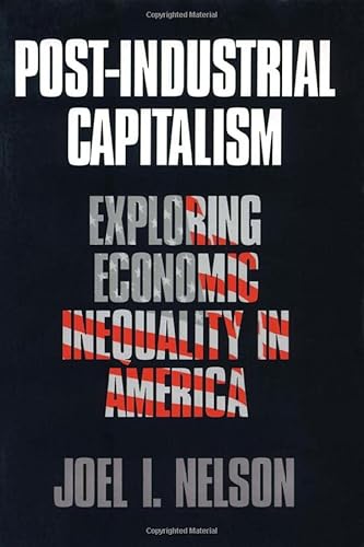 Imagen de archivo de Post-Industrial Capitalism : Exploring Economic Inequality in America a la venta por Better World Books Ltd