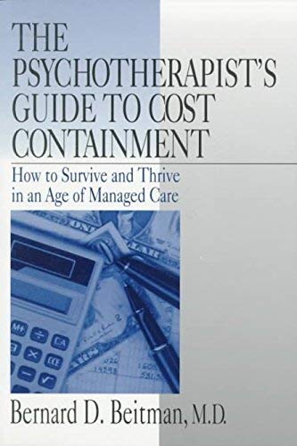 9780803973824: The Psychotherapist′s Guide to Cost Containment: How To Survive and Thrive in an Age of Managed Care