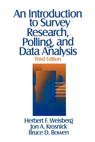 An Introduction to Survey Research, Polling, and Data Analysis (9780803974029) by Weisberg, Herbert F.; Krosnick, Jon A.; Bowen, Bruce D.