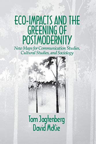 9780803974074: Eco-Impacts and the Greening of Postmodernity: New Maps for Communication Studies, Cultural Studies, and Sociology