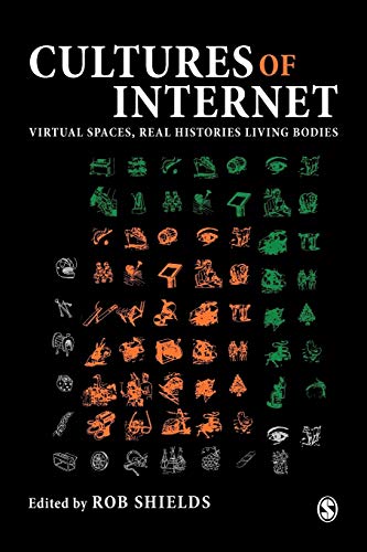 Cultures of the Internet: Virtual Spaces, Real Histories, Living Bodies - Shields, Rob