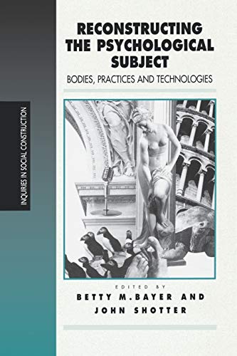 Stock image for Reconstructing the Psychological Subject: Bodies, Practices, and Technologies (Inquiries in Social Construction series) for sale by WorldofBooks