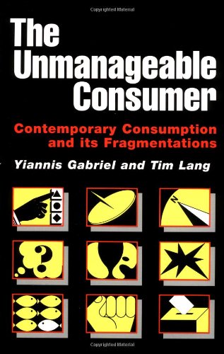 Stock image for The Unmanageable Consumer : Contemporary Consumption and Its Fragmentation for sale by Better World Books