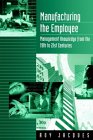 9780803979161: Manufacturing the Employee: Management Knowledge from the 19th to 21st Centuries