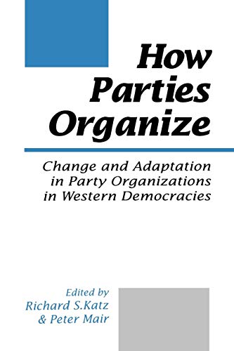 9780803979611: How Parties Organize: Change and Adaptation in Party Organizations in Western Democracies