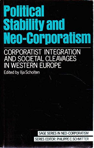 Political Stability and Neo-corporatism in Europe (SAGE Studies in Neo-corporatism) - I. Scholten