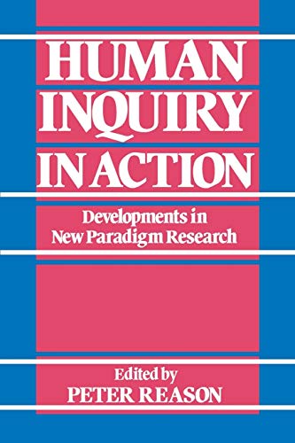 Human Inquiry in Action: Developments in New Paradigm Research - Peter Reason